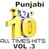 Top 10 - Punjabi Hit Songs Vol 3